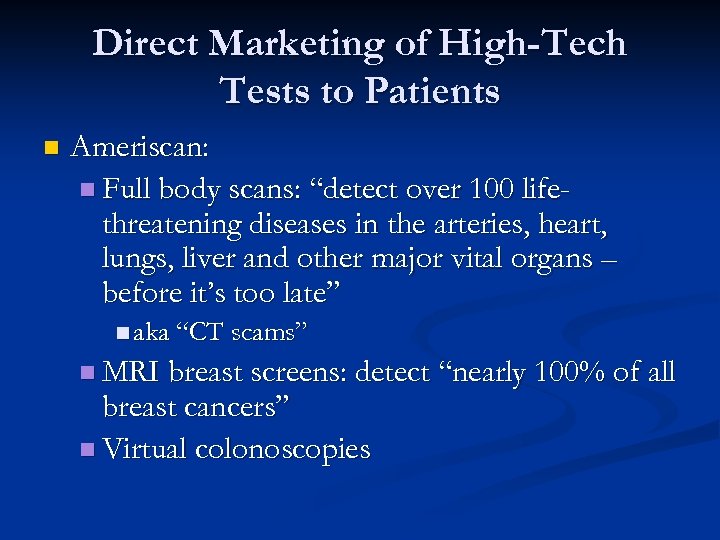 Direct Marketing of High-Tech Tests to Patients n Ameriscan: n Full body scans: “detect