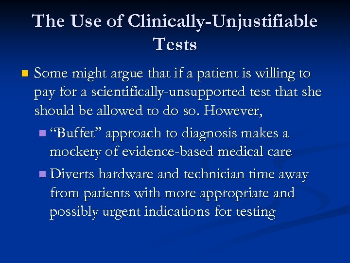 The Use of Clinically-Unjustifiable Tests n Some might argue that if a patient is