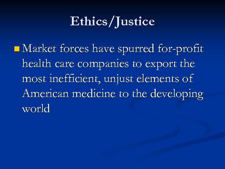 Ethics/Justice n Market forces have spurred for-profit health care companies to export the most