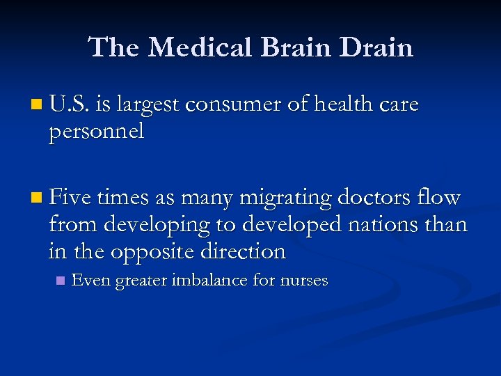 The Medical Brain Drain n U. S. is largest consumer of health care personnel