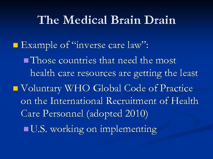 The Medical Brain Drain n Example of “inverse care law”: n Those countries that