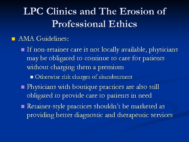 LPC Clinics and The Erosion of Professional Ethics n AMA Guidelines: n If non-retainer