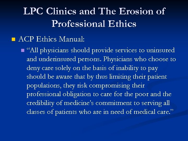 LPC Clinics and The Erosion of Professional Ethics n ACP Ethics Manual: n “All