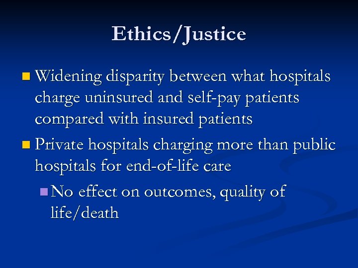 Ethics/Justice n Widening disparity between what hospitals charge uninsured and self-pay patients compared with
