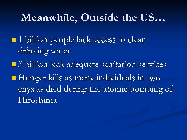 Meanwhile, Outside the US… n 1 billion people lack access to clean drinking water