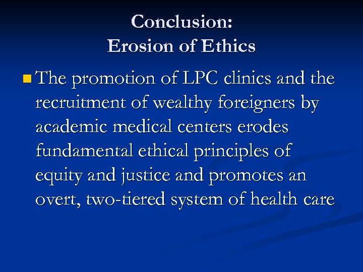 Conclusion: Erosion of Ethics n The promotion of LPC clinics and the recruitment of