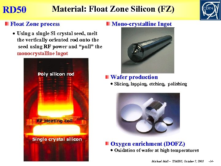 RD 50 Material: Float Zone Silicon (FZ) Float Zone process Mono-crystalline Ingot Using a