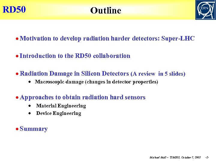 RD 50 Outline Motivation to develop radiation harder detectors: Super-LHC Introduction to the RD