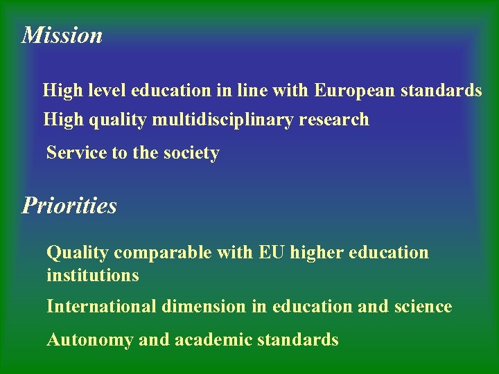 Mission High level education in line with European standards High quality multidisciplinary research Service