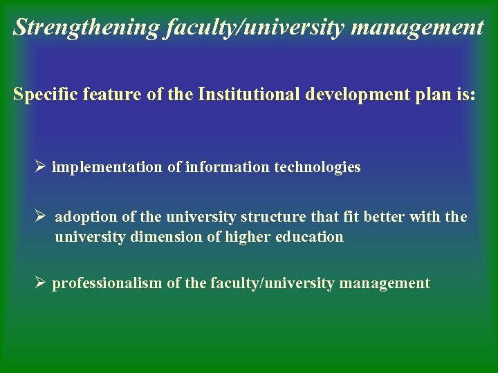 Strengthening faculty/university management Specific feature of the Institutional development plan is: Ø implementation of