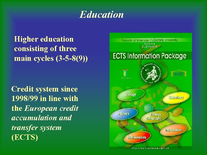 Education Higher education consisting of three main cycles (3 -5 -8(9)) Credit system since
