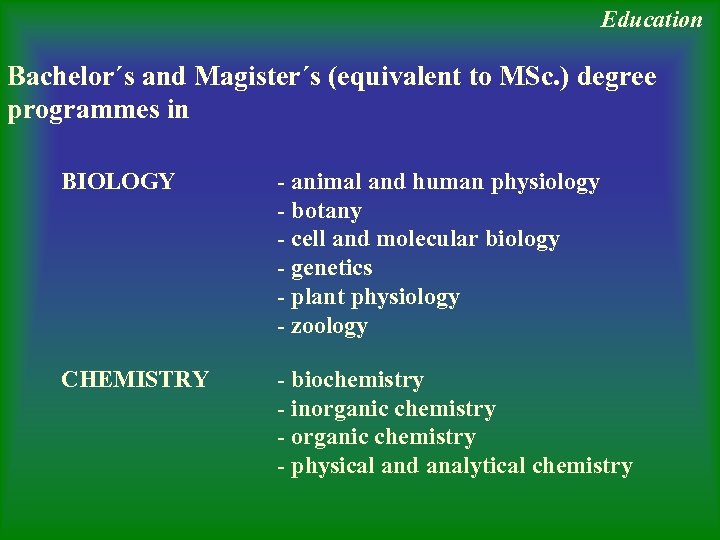 Education Bachelor´s and Magister´s (equivalent to MSc. ) degree programmes in BIOLOGY - animal