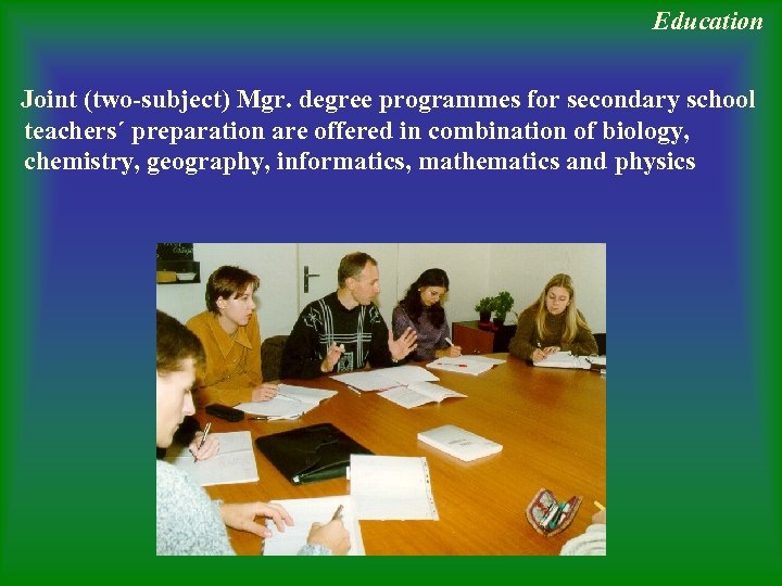 Education Joint (two-subject) Mgr. degree programmes for secondary school teachers´ preparation are offered in