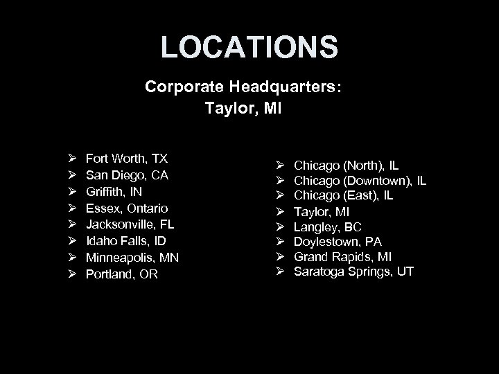 LOCATIONS Corporate Headquarters: Taylor, MI Ø Ø Ø Ø Fort Worth, TX San Diego,