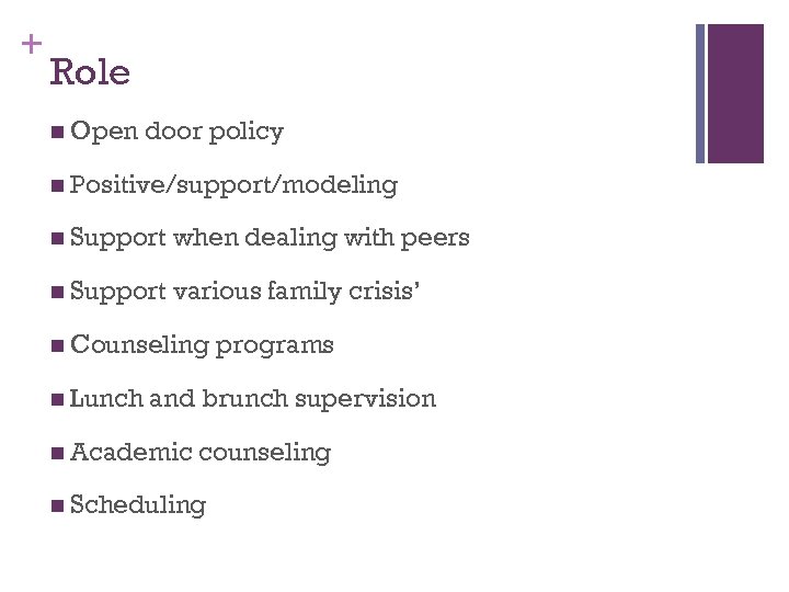 + Role n Open door policy n Positive/support/modeling n Support when dealing with peers