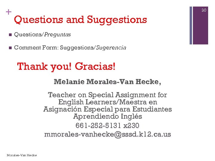 + 30 Questions and Suggestions n Questions/Preguntas n Comment Form: Suggestions/Sugerencia Thank you! Gracias!