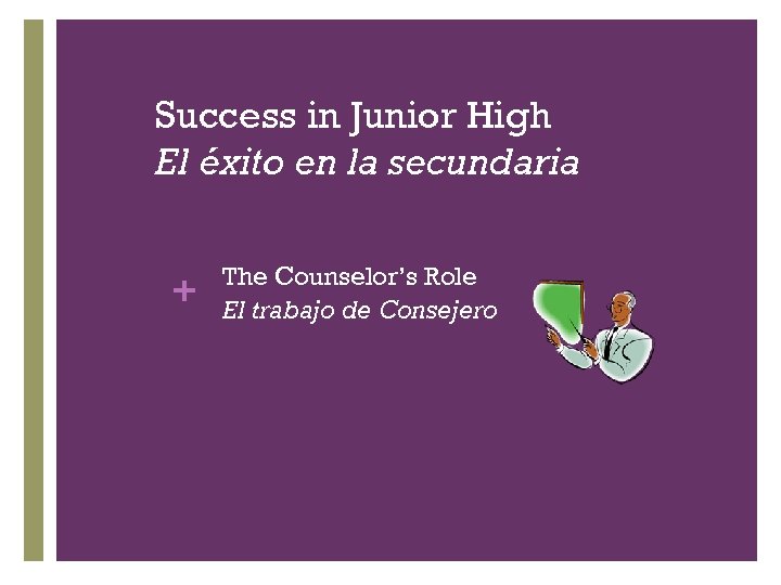 Success in Junior High El éxito en la secundaria + The Counselor’s Role El