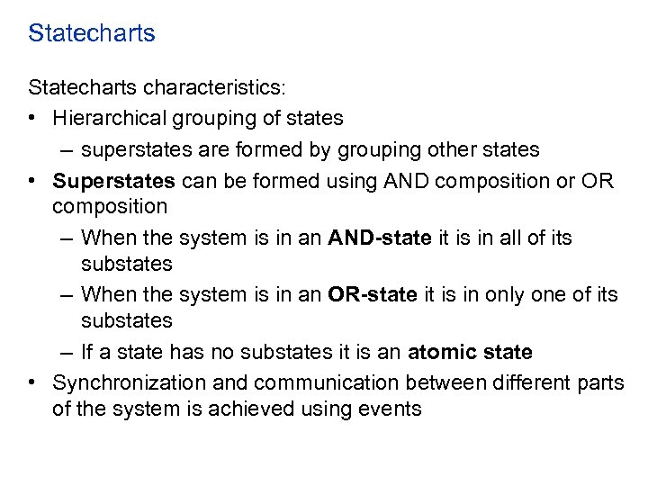 Statecharts characteristics: • Hierarchical grouping of states – superstates are formed by grouping other
