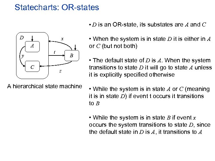 Statecharts: OR-states • D is an OR-state, its substates are A and C D