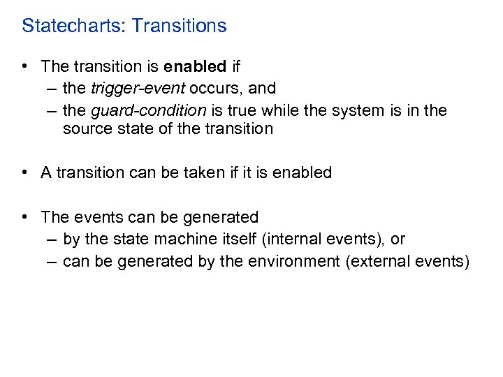 Statecharts: Transitions • The transition is enabled if – the trigger-event occurs, and –