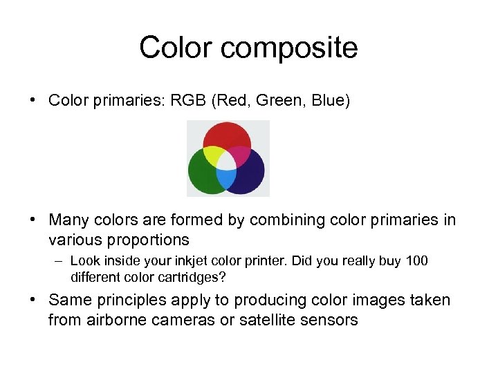 Color composite • Color primaries: RGB (Red, Green, Blue) • Many colors are formed