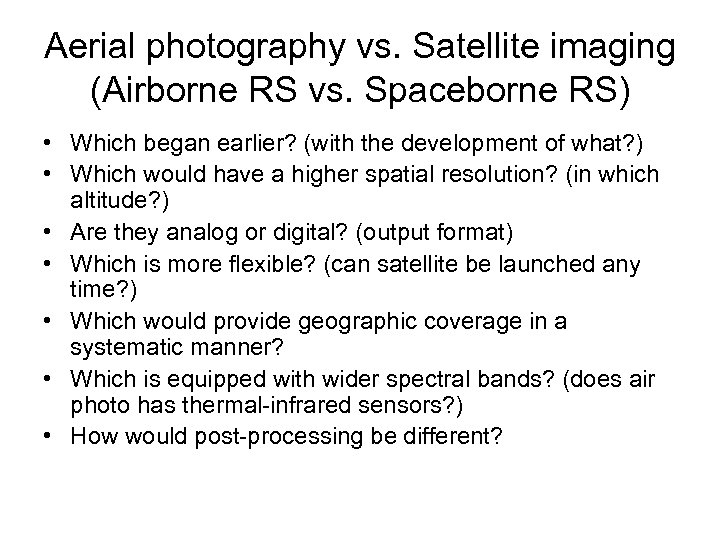 Aerial photography vs. Satellite imaging (Airborne RS vs. Spaceborne RS) • Which began earlier?