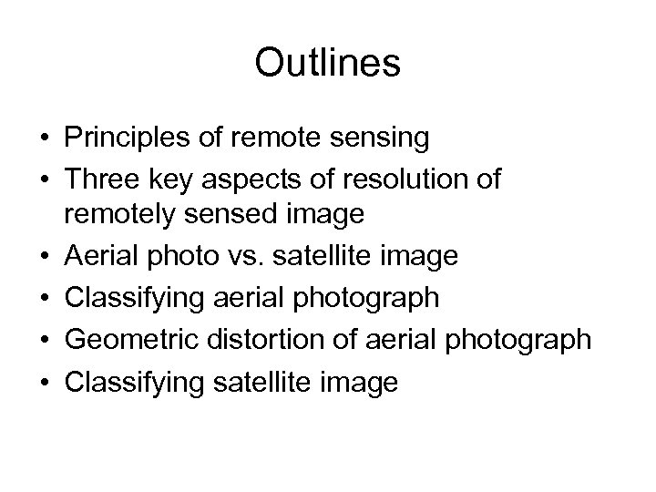 Outlines • Principles of remote sensing • Three key aspects of resolution of remotely
