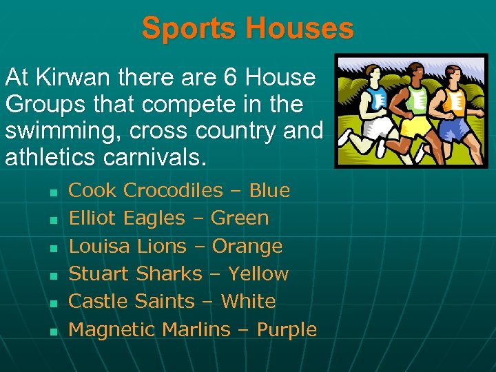 Sports Houses At Kirwan there are 6 House Groups that compete in the swimming,