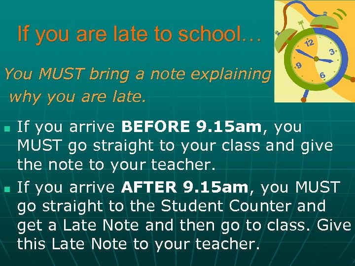 If you are late to school… You MUST bring a note explaining why you