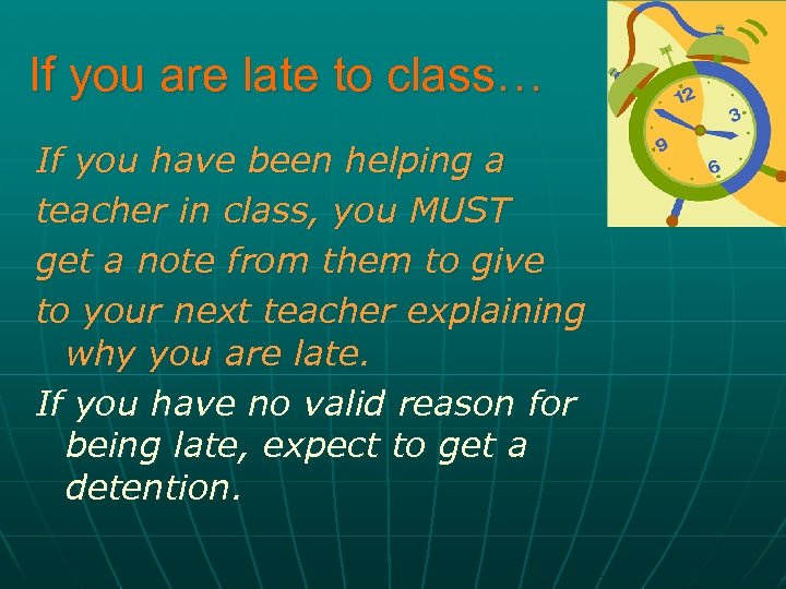 If you are late to class… If you have been helping a teacher in