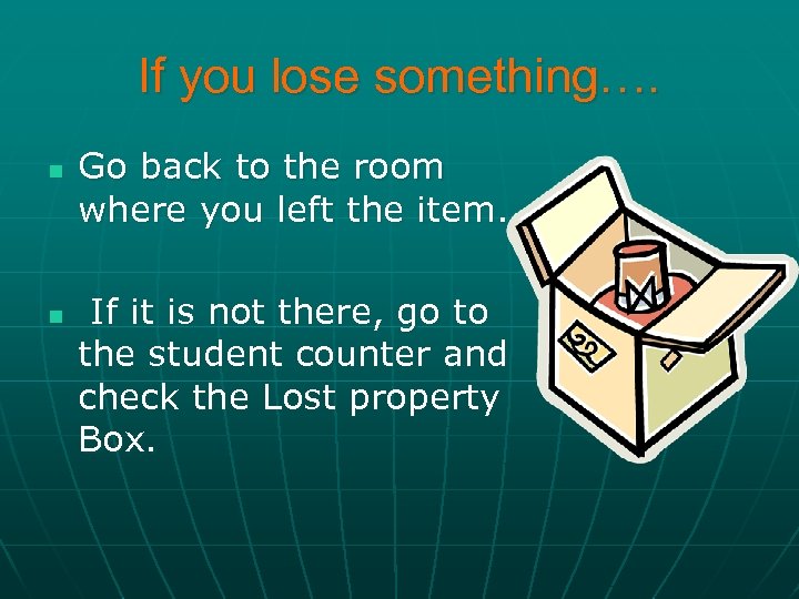 If you lose something…. n n Go back to the room where you left