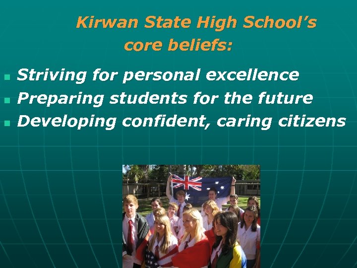 Kirwan State High School’s core beliefs: n n n Striving for personal excellence Preparing