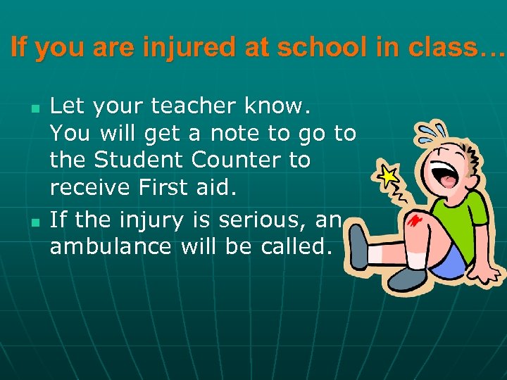 If you are injured at school in class… n n Let your teacher know.