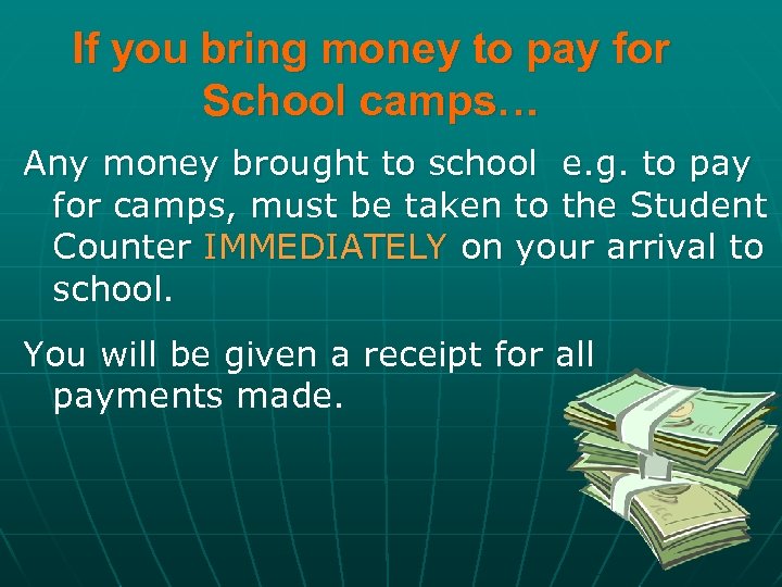 If you bring money to pay for School camps… Any money brought to school