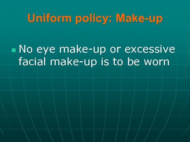 Uniform policy: Make-up n No eye make-up or excessive facial make-up is to be