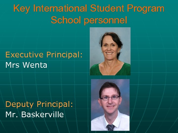 Key International Student Program School personnel Executive Principal: Mrs Wenta Deputy Principal: Mr. Baskerville