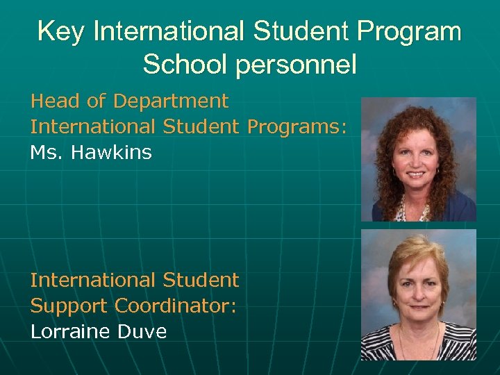 Key International Student Program School personnel Head of Department International Student Programs: Ms. Hawkins