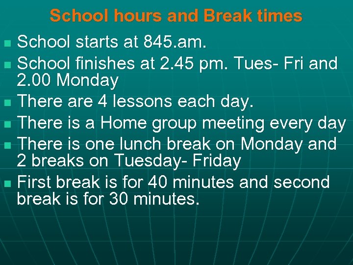 School hours and Break times n School starts at 845. am. n School finishes