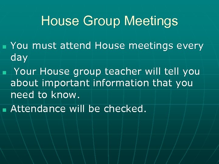 House Group Meetings n n n You must attend House meetings every day Your