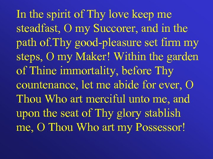 In the spirit of Thy love keep me steadfast, O my Succorer, and in