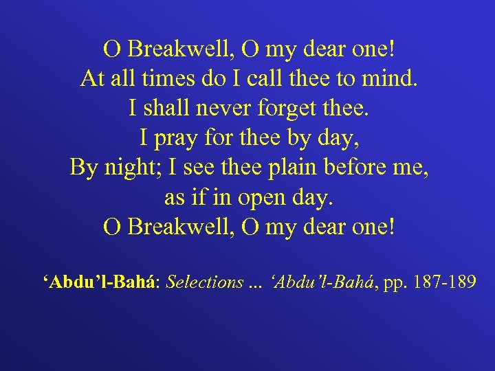 O Breakwell, O my dear one! At all times do I call thee to