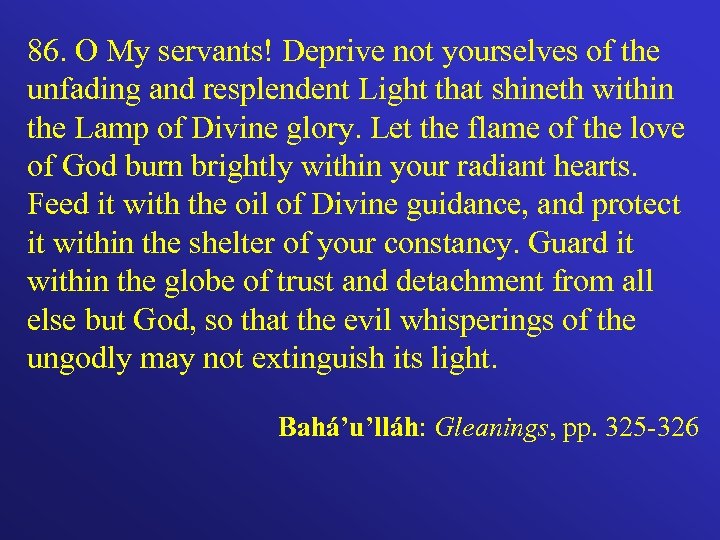 86. O My servants! Deprive not yourselves of the unfading and resplendent Light that