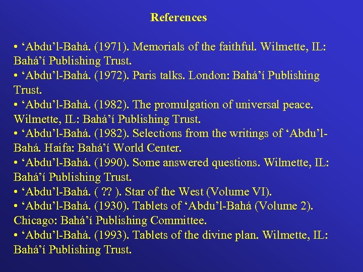 References • ‘Abdu’l-Bahá. (1971). Memorials of the faithful. Wilmette, IL: Bahá’í Publishing Trust. •