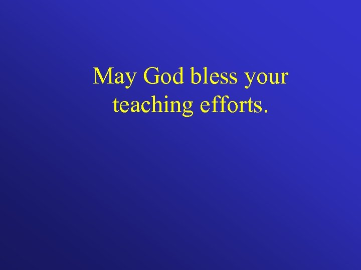 May God bless your teaching efforts. 