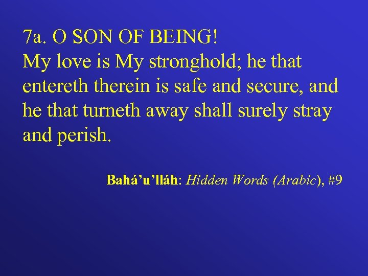 7 a. O SON OF BEING! My love is My stronghold; he that entereth