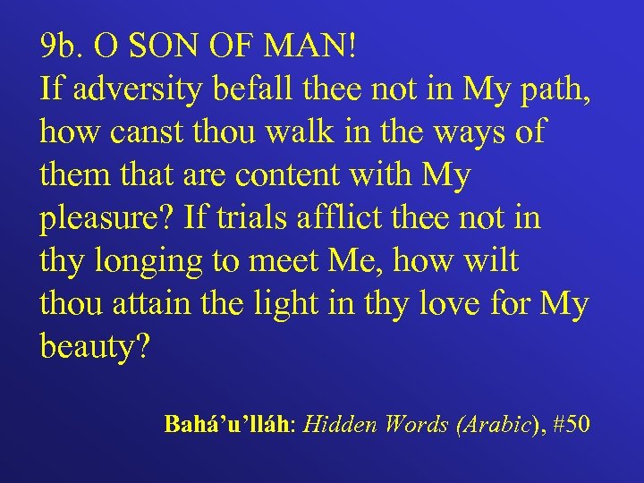 9 b. O SON OF MAN! If adversity befall thee not in My path,