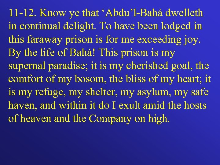 11 -12. Know ye that ‘Abdu’l-Bahá dwelleth in continual delight. To have been lodged