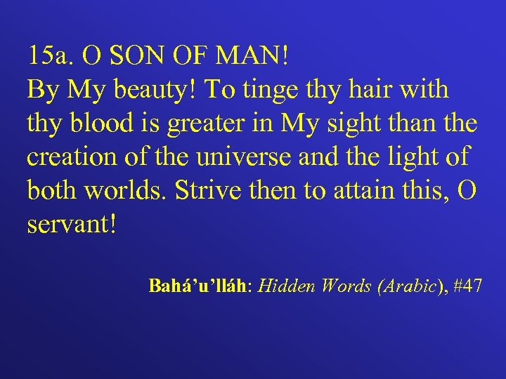 15 a. O SON OF MAN! By My beauty! To tinge thy hair with