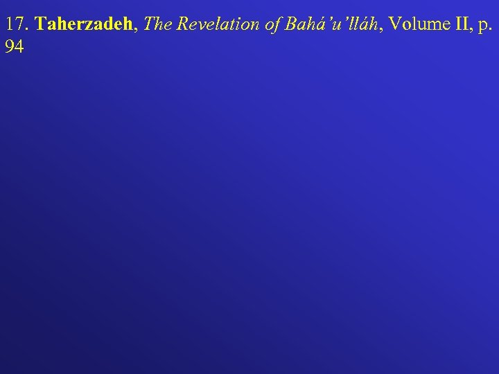 17. Taherzadeh, The Revelation of Bahá’u’lláh, Volume II, p. 94 