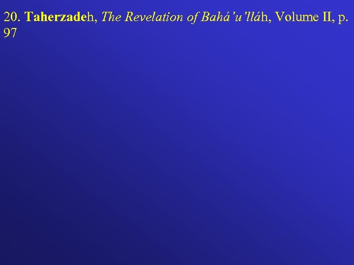 20. Taherzadeh, The Revelation of Bahá’u’lláh, Volume II, p. 97 